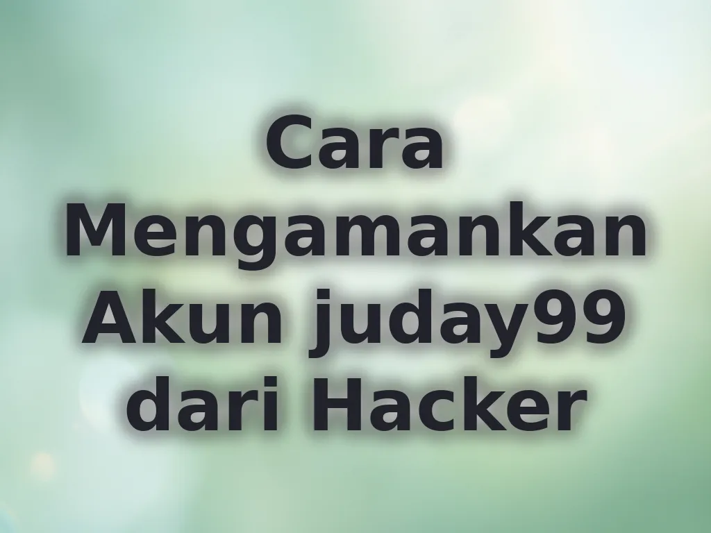 Cara Mengamankan Akun juday99 dari Hacker