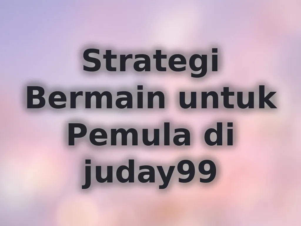 Strategi Bermain untuk Pemula di juday99