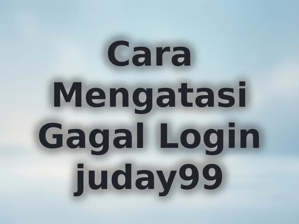 Cara Mengatasi Gagal Login juday99